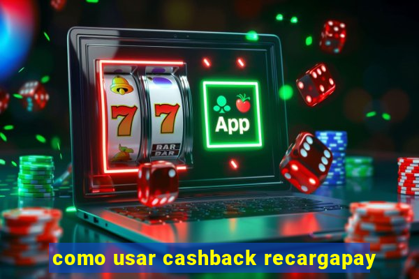 como usar cashback recargapay